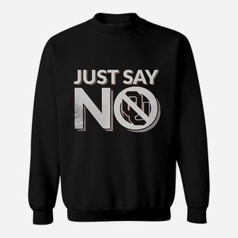 Just Say No Sweatshirt | Crazezy