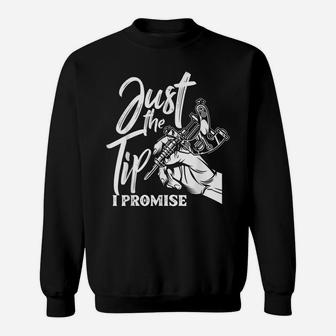 Just The Tip I Promise Funny Saying Tattoo Lover Sweatshirt | Crazezy
