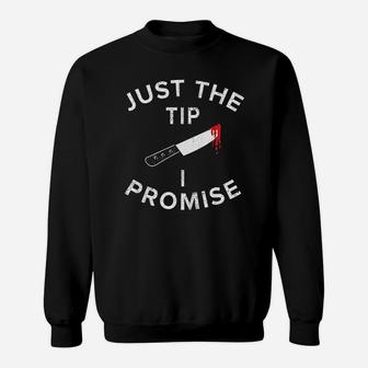 Just The Tip I Promise Sweatshirt | Crazezy UK