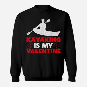 Kayaking Is My Valentine Kayaking Valentine Day Sweatshirt - Monsterry
