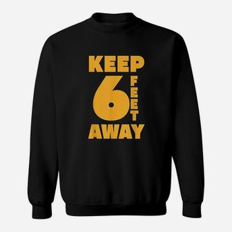 Keep 6 Feet Away Sweatshirt | Crazezy