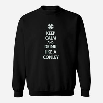 Keep Calm And Drink Like A Conley Sweatshirt | Crazezy