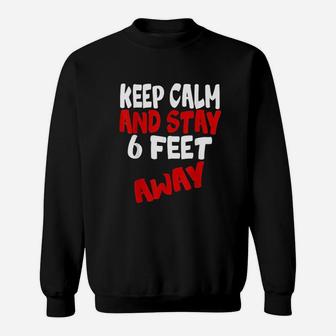 Keep Calm And Stay 6 Feet Away Sweatshirt | Crazezy AU