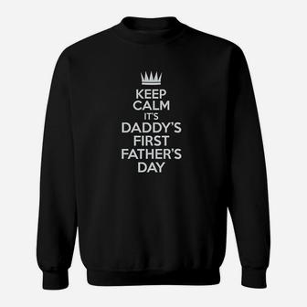 Keep Calm It Is Daddys First Fathers Day Sweatshirt | Crazezy