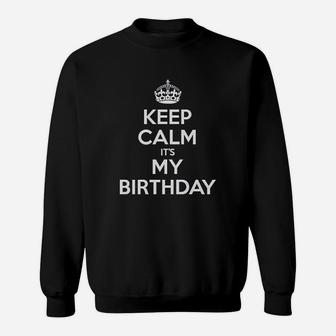 Keep Calm Its My Birthday Juniors Sweatshirt | Crazezy