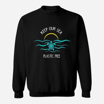 Keep Our Sea Plastic Free Save The Ocean Sweatshirt | Crazezy