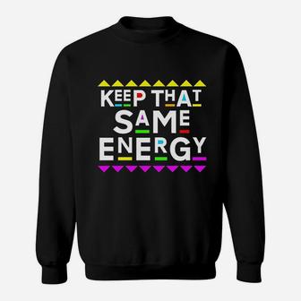 Keep That Same Energy Sweatshirt | Crazezy CA