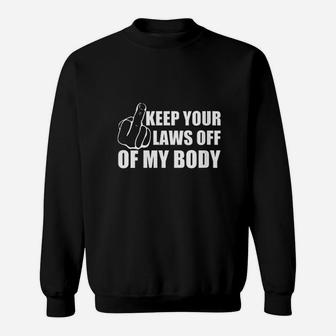 Keep Your Laws Off Of My Body Sweatshirt | Crazezy