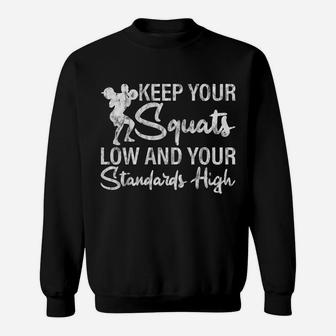 Keep Your Squats Low And Your Standards High Sweatshirt | Crazezy AU