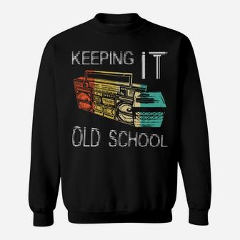Keeping It Old School - Retro Boombox 80S 90S Hip Hop Music Sweatshirt | Crazezy UK