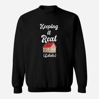 Keeping It Real Estate For Real Estate Agents Sweatshirt | Crazezy