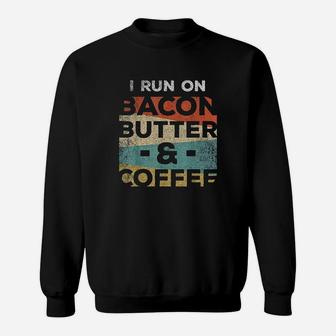 Keto I Run On Bacon Butter And Coffee Ketones Sweatshirt | Crazezy UK