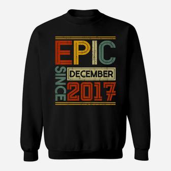Kids Born In December 2017 Epic Since 4 Yr Old 4Th Birthday Sweatshirt | Crazezy