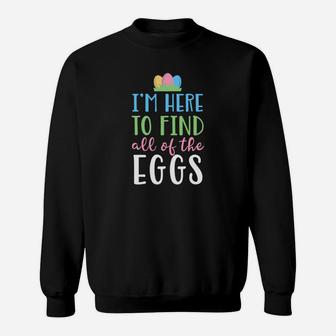 Kids Easter For Kids Boys Girls I Am Here To Find Eggs Sweatshirt - Seseable