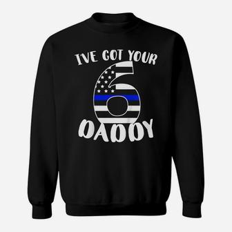 Kids I've Got Your Six Dad Proud Police Daddy Father Job Pride Sweatshirt | Crazezy DE