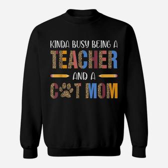 Kinda Busy Being A Teacher And A Cat Mom For Cat Lovers Sweatshirt | Crazezy