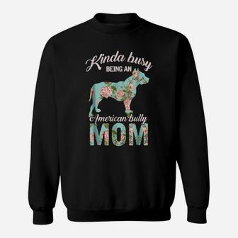 Kinda Busy Being An American Bully Mom Shirt Dog Owner Gift Sweatshirt | Crazezy DE