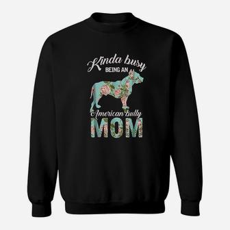 Kinda Busy Being An American Bully Mom Sweatshirt | Crazezy