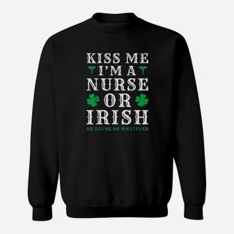 Kiss Me Im A Nurse Or Irish Or Drunk St Patricks Day Sweatshirt - Monsterry