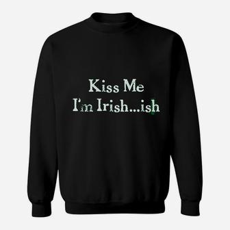 Kiss Me Im Irish Ish Funny Saint Patricks Day St Pattys Shamrock Sweatshirt - Thegiftio UK