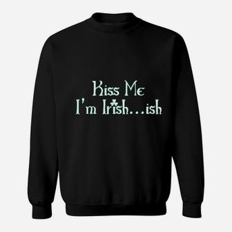 Kiss Me Im Irish Ish St Patricks Day Saint Irish Sweatshirt - Thegiftio UK