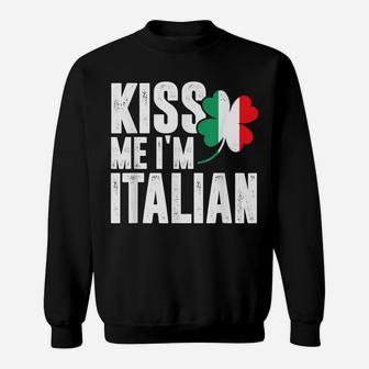 Kiss Me I'm Italian Clover St Patrick's Day Pun Sweatshirt | Crazezy CA