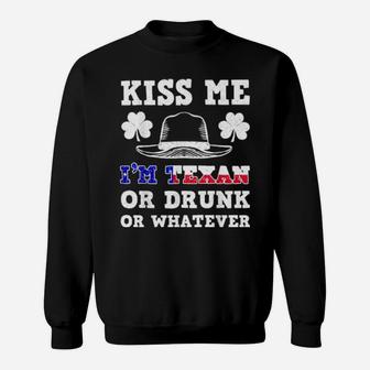 Kiss Me I'm Texan Or Drunk Or Whatever St Patrick Day Sweatshirt - Monsterry DE