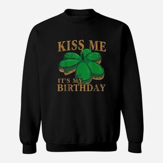 Kiss Me Its My Birthday St Patricks Day Irish Men Women Kid Sweatshirt | Crazezy