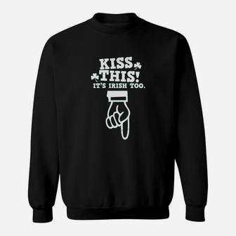 Kiss This It Is Irish Too Sweatshirt | Crazezy