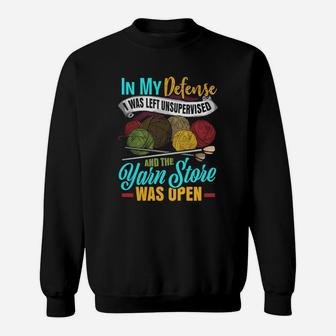 Knitting In My Defense I Was Left Unsupervised And The Yarn Store Sweatshirt - Thegiftio UK