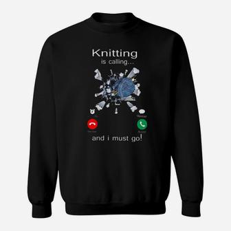 Knitting Is Calling And I Must Go Sweatshirt - Monsterry