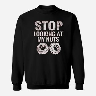 L Stop Looking At My Nuts Funny Sweatshirt | Crazezy
