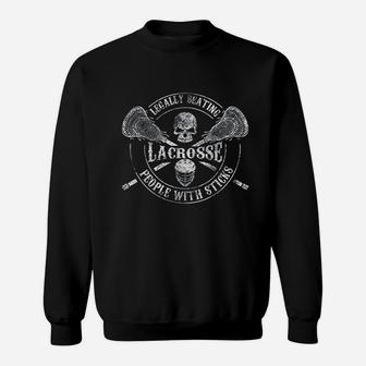Lacrosse Legally Beating People With Sticks Funny Sweatshirt | Crazezy