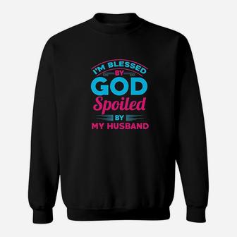 Ladies I Am Blessed By God Spoiled By My Husband Funny Wife Sweatshirt - Thegiftio UK