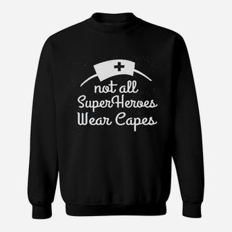 Ladies Not All Superheroes Wear Capes Nurse Superhero Sweatshirt | Crazezy