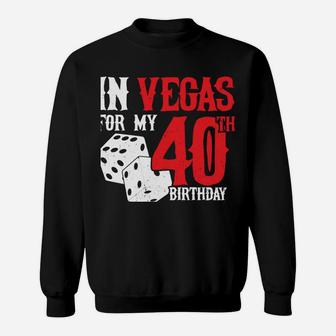 Las Vegas Birthday Party - Rolling In Vegas - 40Th Birthday Sweatshirt | Crazezy