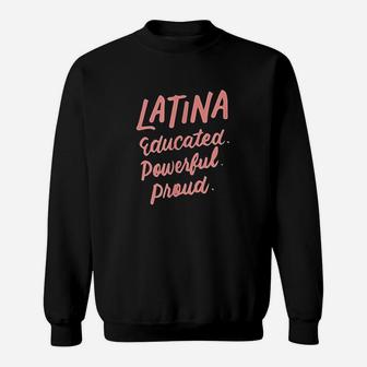 Latina Educated Powerful Proud Latinas Pride Gift For Women Sweatshirt | Crazezy CA
