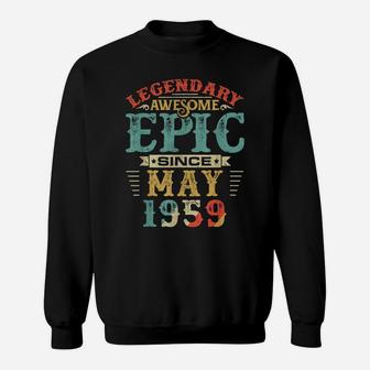 Legendary Awesome Epic Since May 1959 Birthday Sweatshirt | Crazezy