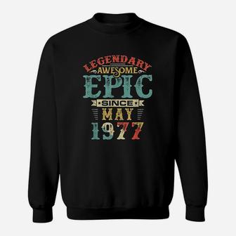 Legendary Awesome Epic Since May 1977 Birthday 43 Years Sweatshirt | Crazezy AU