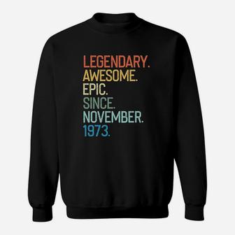 Legendary Awesome Epic Since November 1973 Years Old Sweatshirt | Crazezy UK