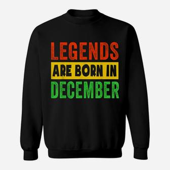 Legends Are Born In December Birthday Shirt Men Women Kids Sweatshirt | Crazezy