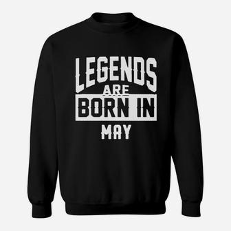 Legends Are Born In May Sweatshirt | Crazezy