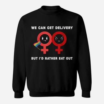 Lesbian Flag Rainbow Pride Eat Fun We Can Get Delivery But I'd Rather Eat Out Valentines Day Sweatshirt - Monsterry