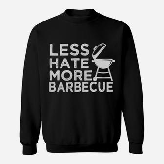Less Hate More Bbq Barbecue Enthusiast Positive Attire Sweatshirt - Monsterry CA
