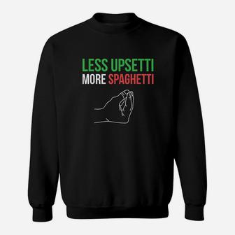 Less Upsetti More Spaghetti Funny Italian Sayings Sweatshirt | Crazezy