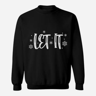 Let It Snows Somewhere Else Snowflakes Christmas Xmas Gift Sweatshirt Sweatshirt | Crazezy UK