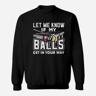 Let Me Know If My Balls Get In Your Way Billiards Pool Sweatshirt | Crazezy AU