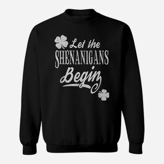 Let The Shenanigans Begin Funny St Patrick's Day Gift Sweatshirt | Crazezy