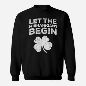 Let The Shenanigans Begin Saint Patrick Day Gift Sweatshirt | Crazezy