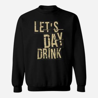 Lets Day Drink Shirt St Patrick Day T-Shirt Irish Shirt Sweatshirt | Crazezy DE